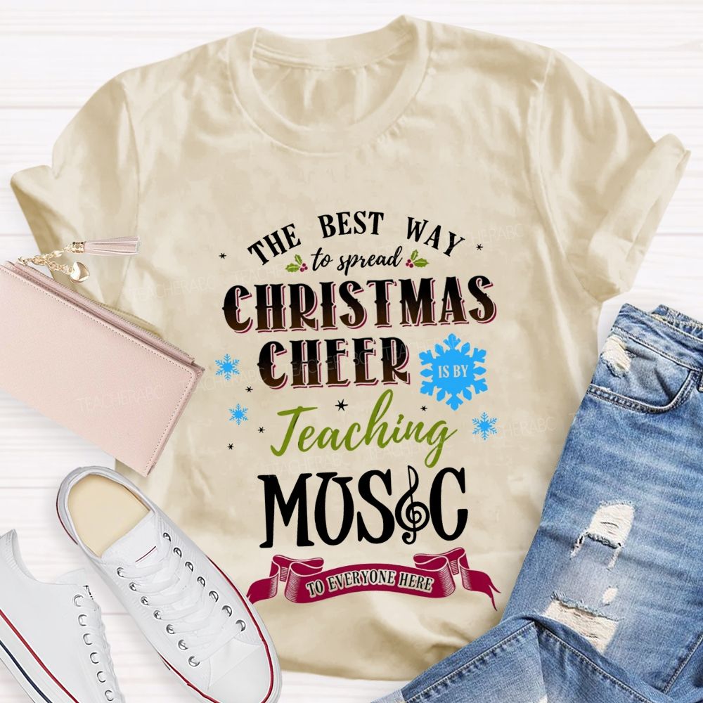 The Best Way To Spread Christmas Cheer Is By Teaching Music To Everyone Here T-shirt