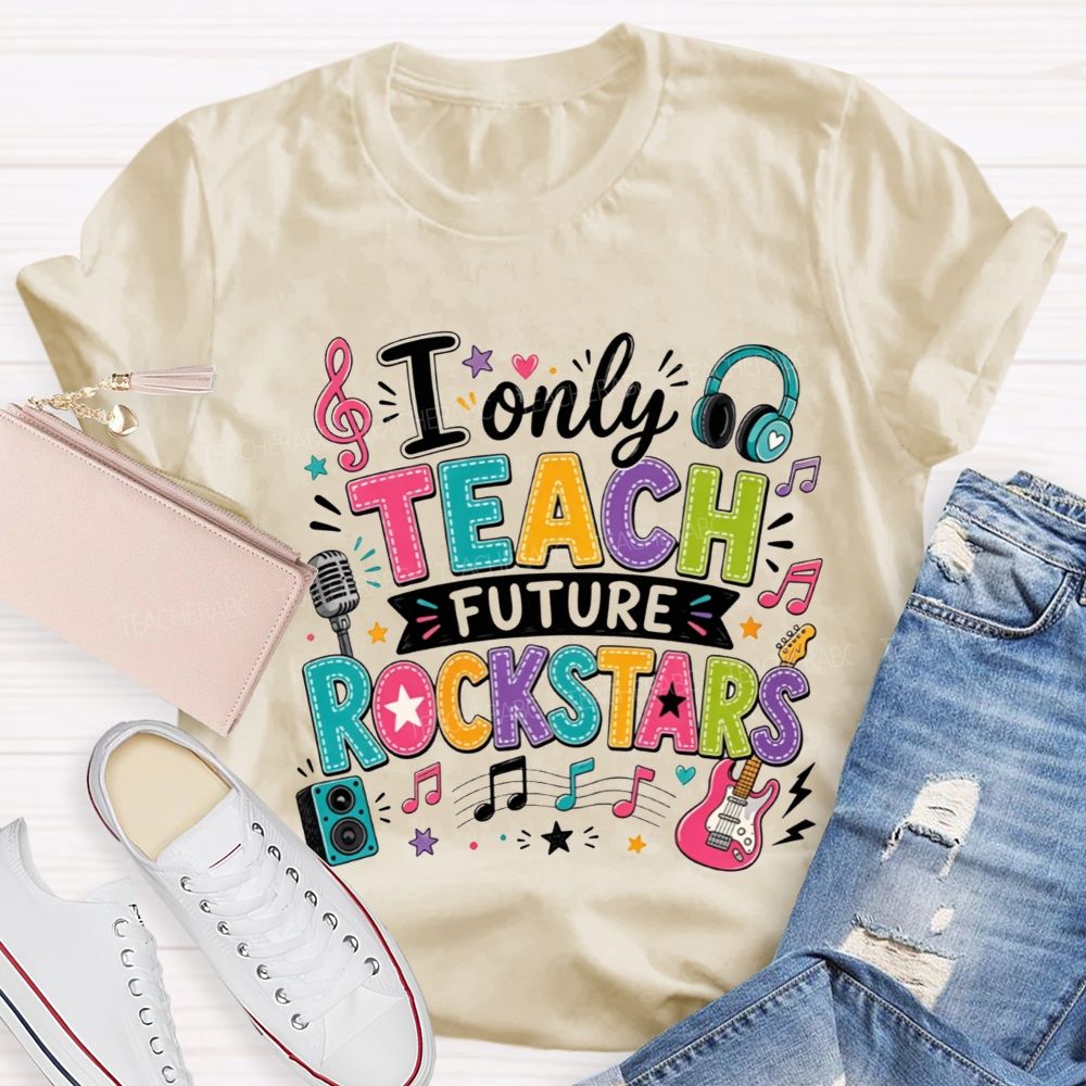 I Only Teach Future Rockstars Teacher T-shirt