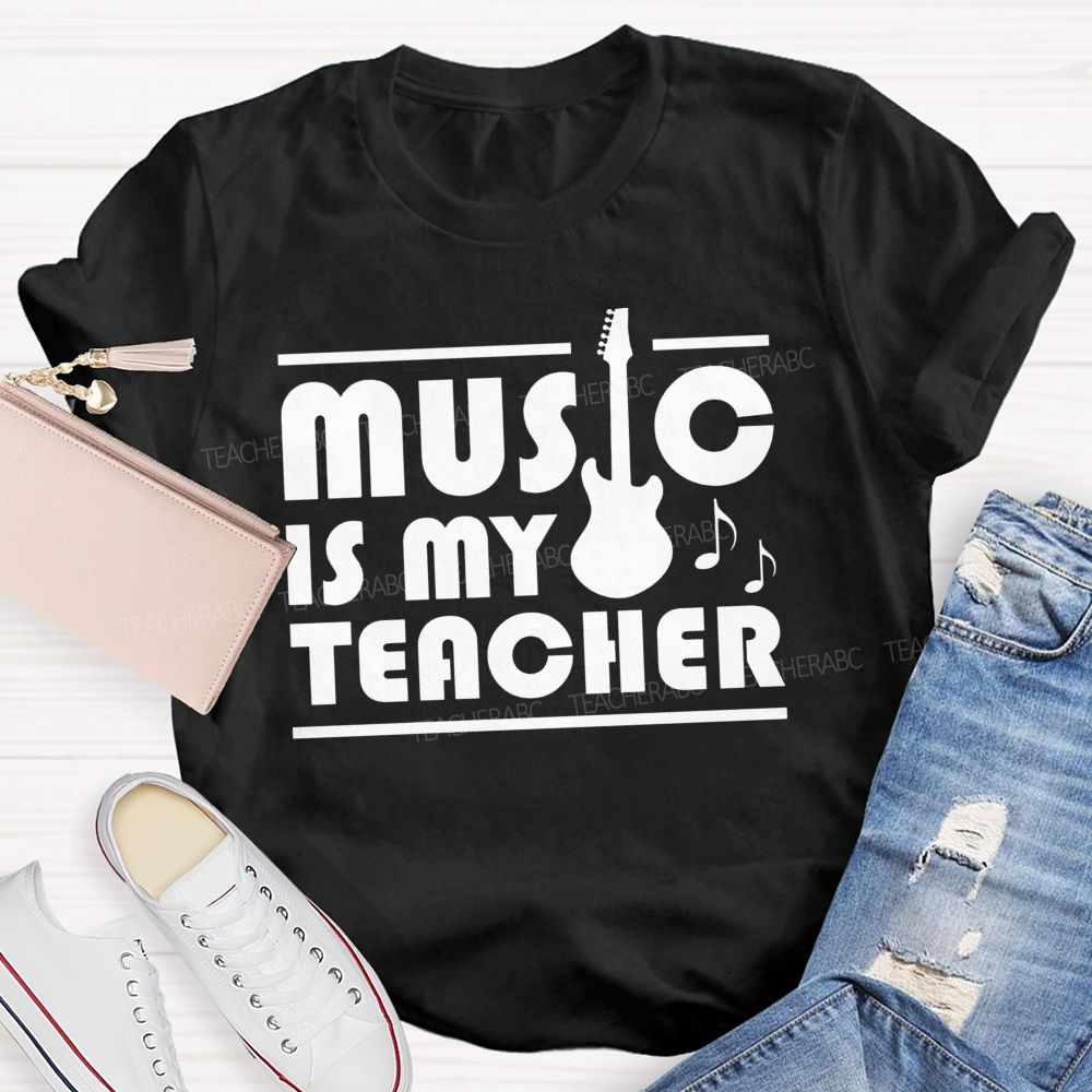 Music Is My Teacher Guitar Teacher T-shirt