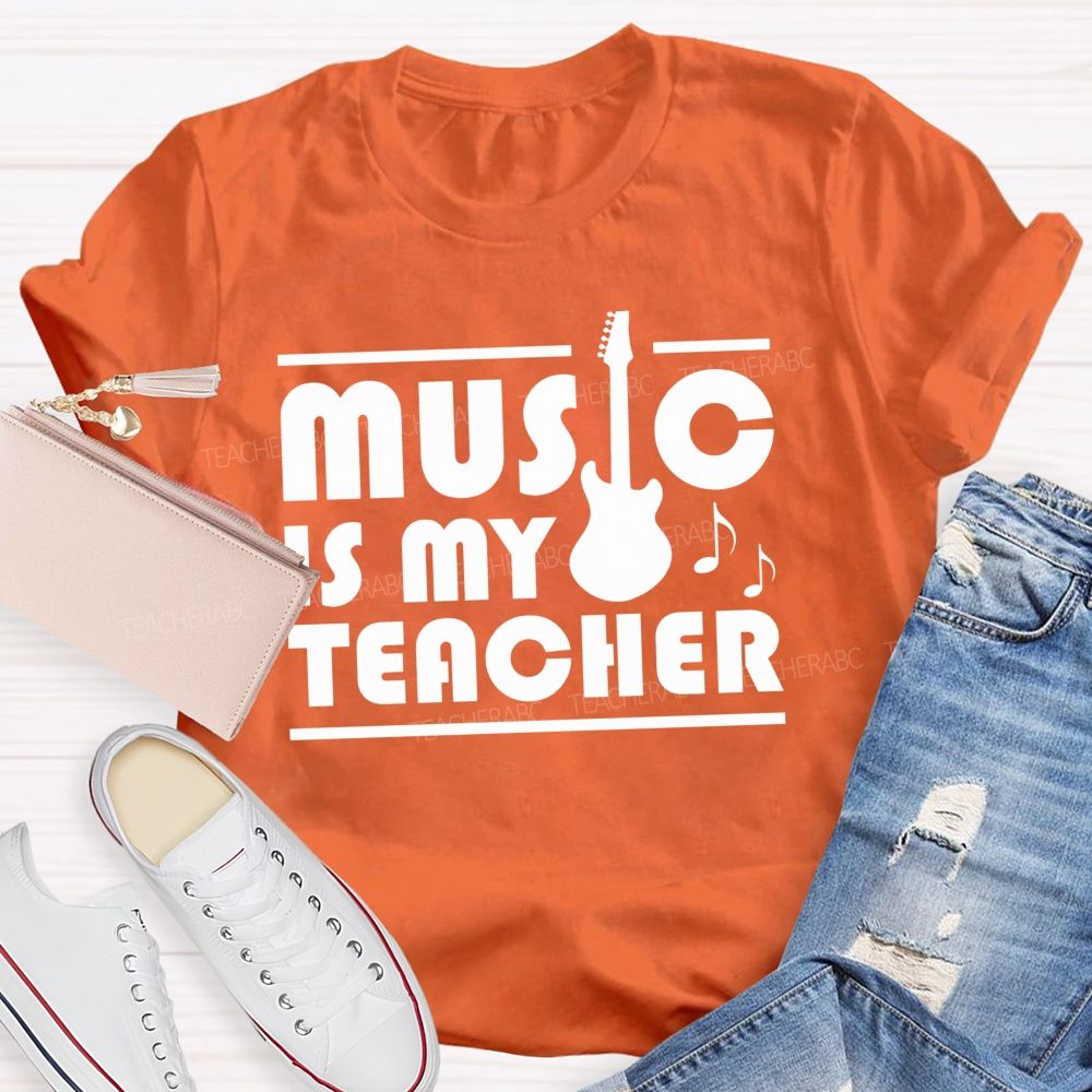 Music Is My Teacher Guitar Teacher T-shirt