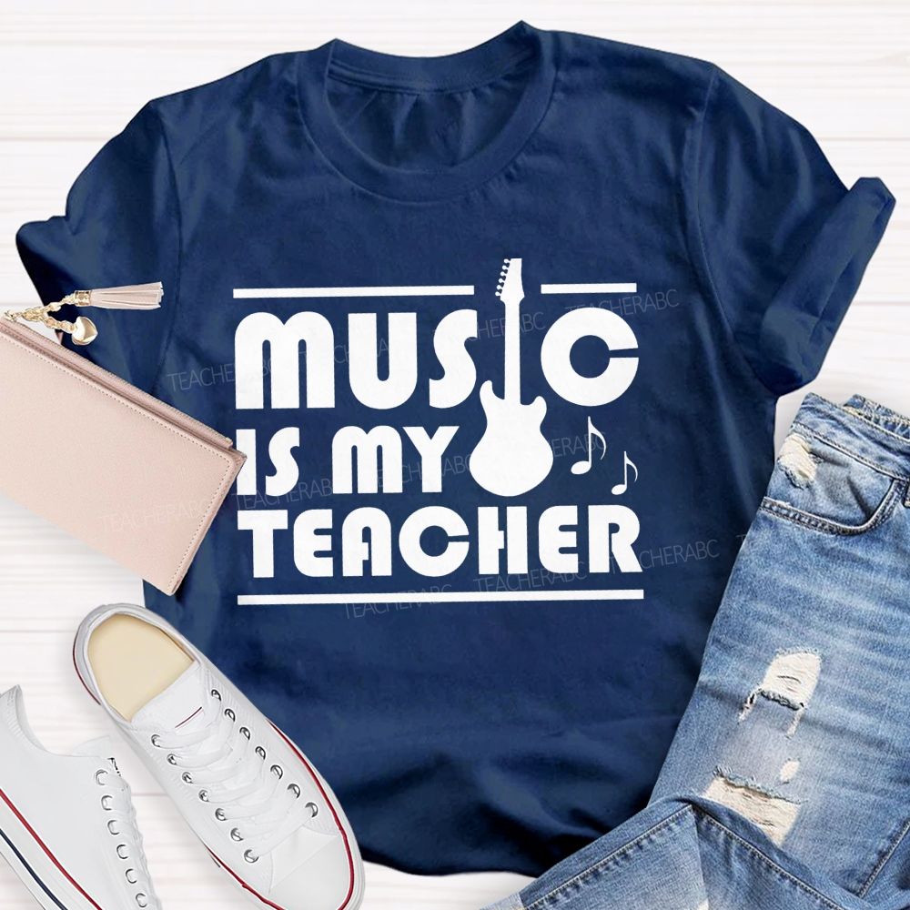 Music Is My Teacher Guitar Teacher T-shirt