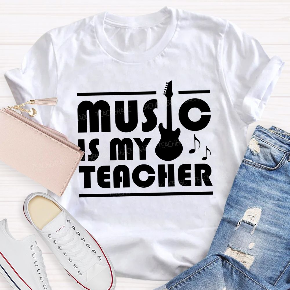 Music Is My Teacher Guitar Teacher T-shirt