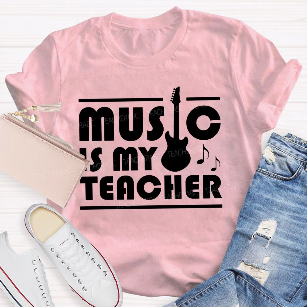 Music Is My Teacher Guitar Teacher T-shirt