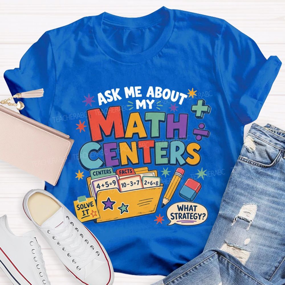 Ask Me About My Math Centers Teacher T-shirt