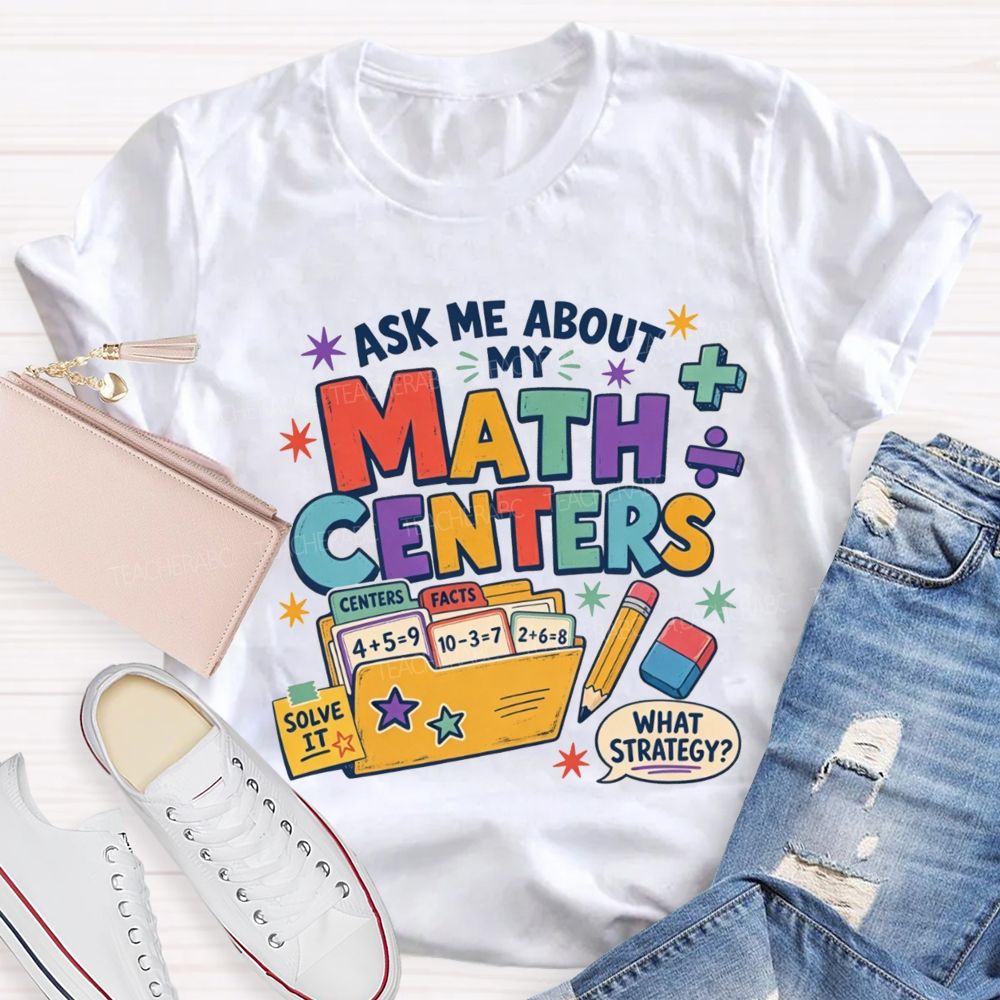 Ask Me About My Math Centers Teacher T-shirt