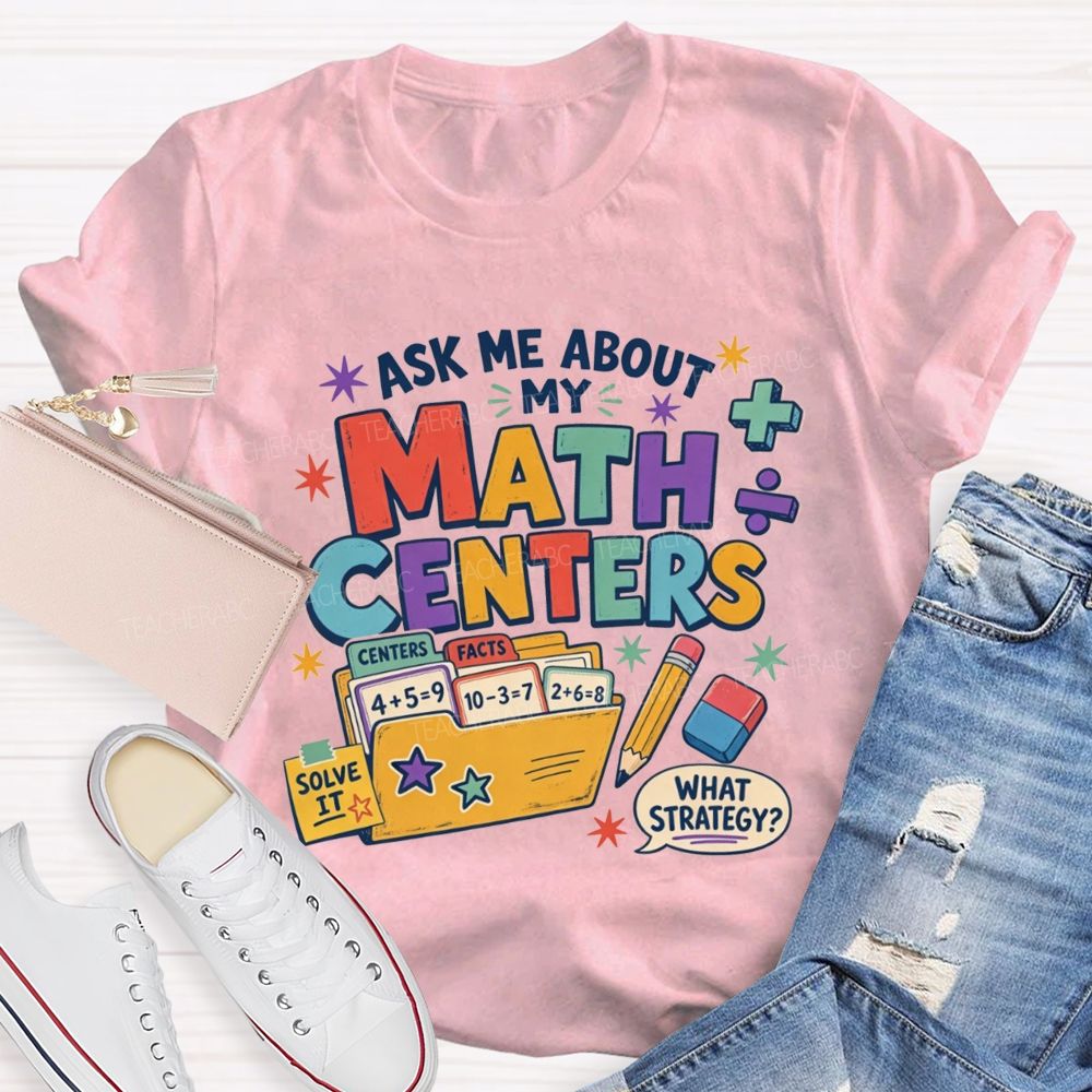 Ask Me About My Math Centers Teacher T-shirt
