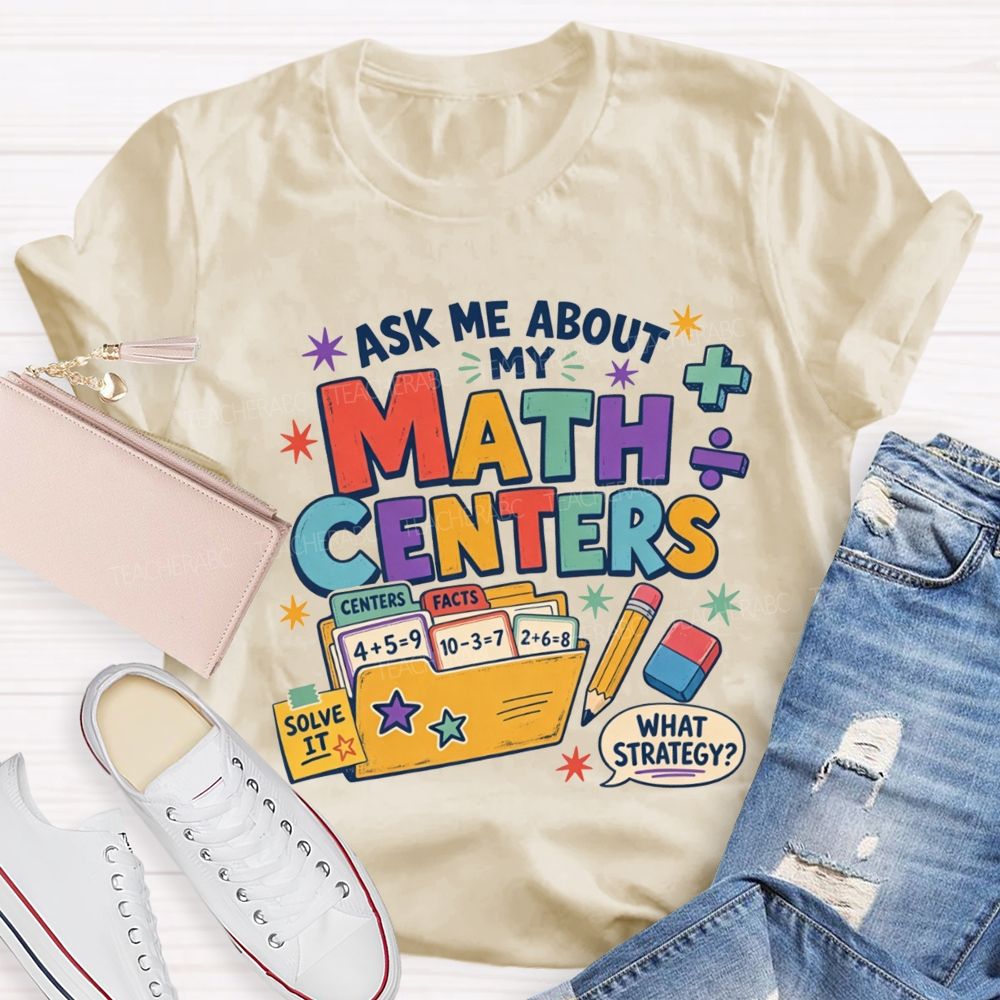 Ask Me About My Math Centers Teacher T-shirt