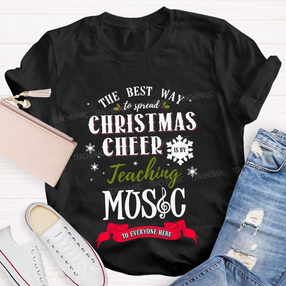 The Best Way To Spread Christmas Cheer Is By Teaching Music To Everyone Here T-shirt
