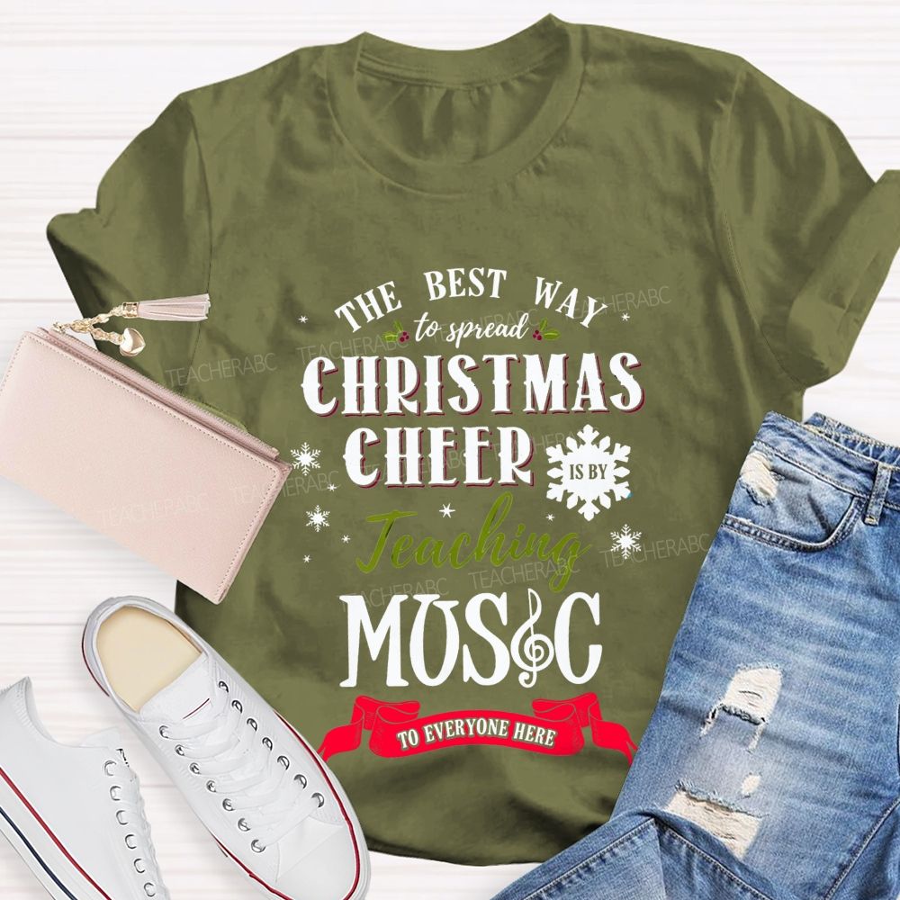 The Best Way To Spread Christmas Cheer Is By Teaching Music To Everyone Here T-shirt