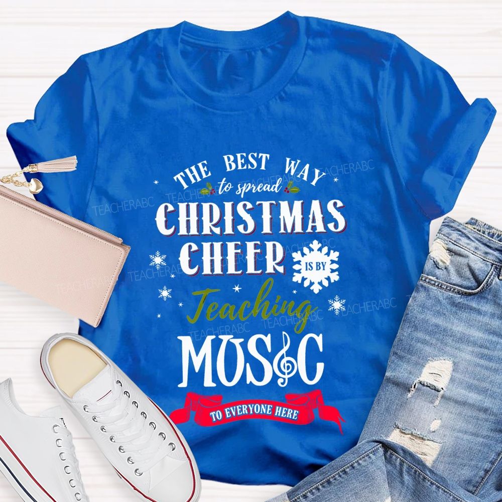 The Best Way To Spread Christmas Cheer Is By Teaching Music To Everyone Here T-shirt