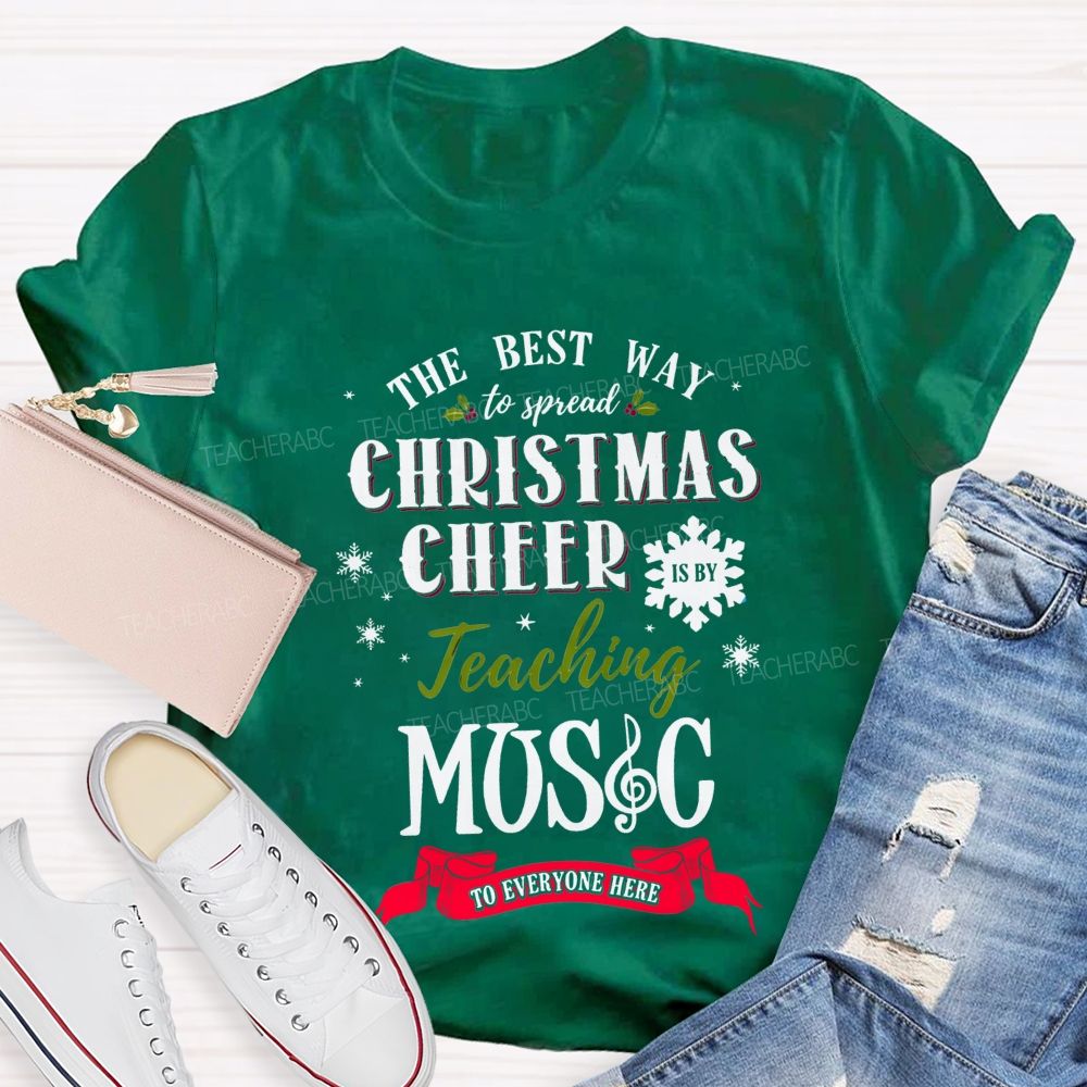 The Best Way To Spread Christmas Cheer Is By Teaching Music To Everyone Here T-shirt