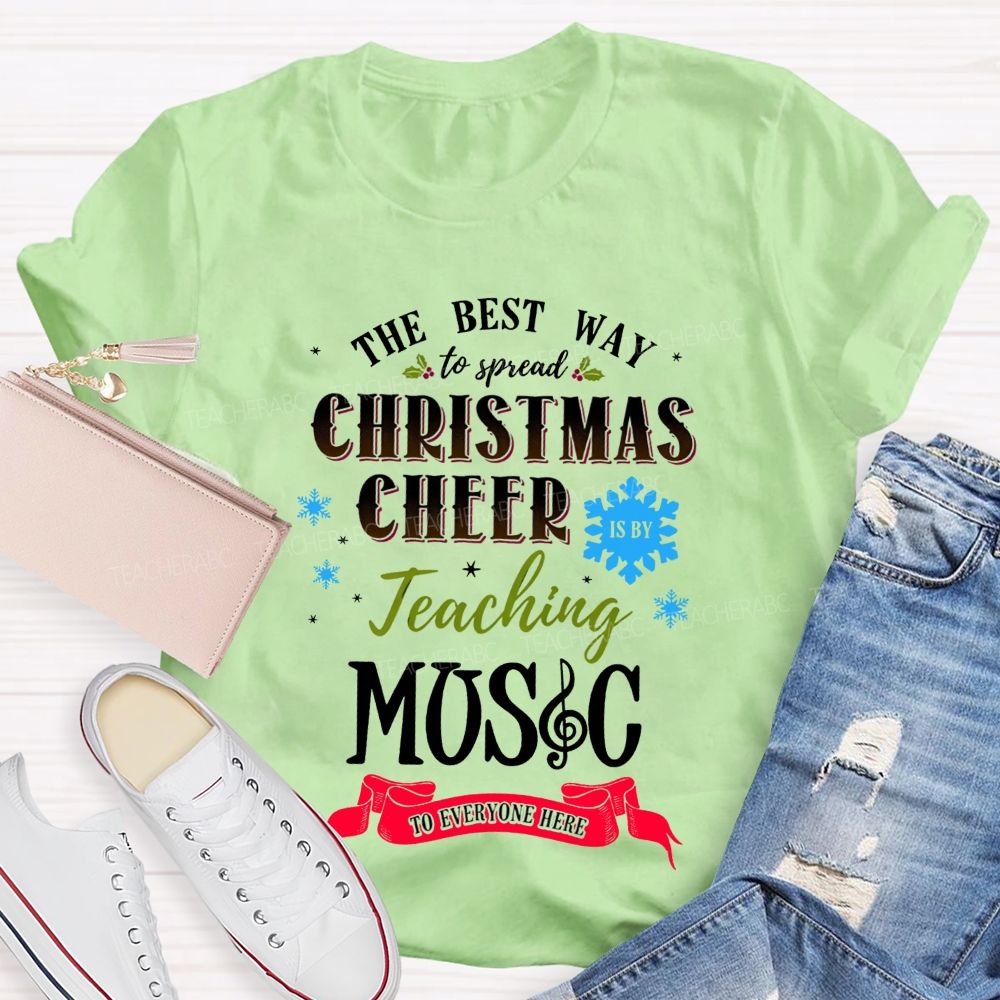 The Best Way To Spread Christmas Cheer Is By Teaching Music To Everyone Here T-shirt