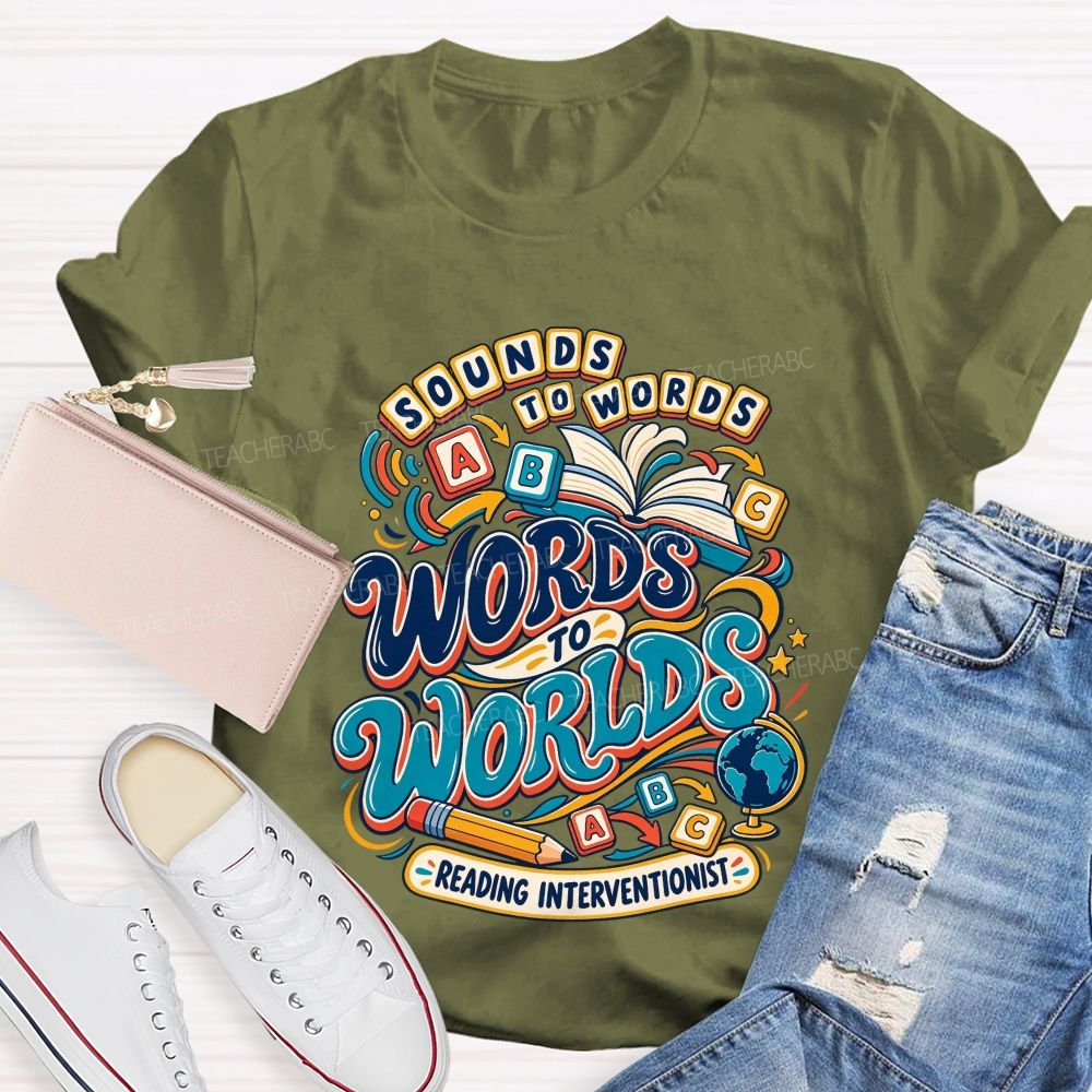 Sounds To Words Words To Worlds Reading Interventionist Teacher T-shirt