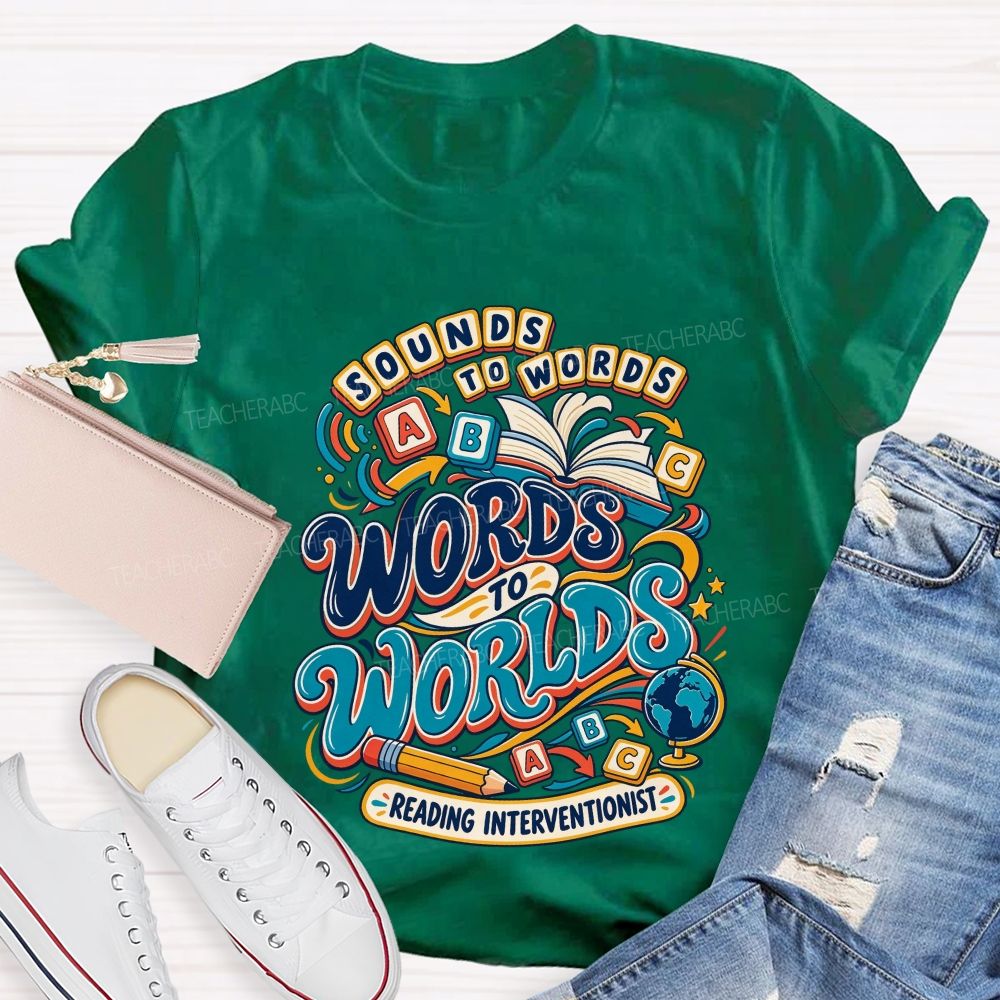 Sounds To Words Words To Worlds Reading Interventionist Teacher T-shirt