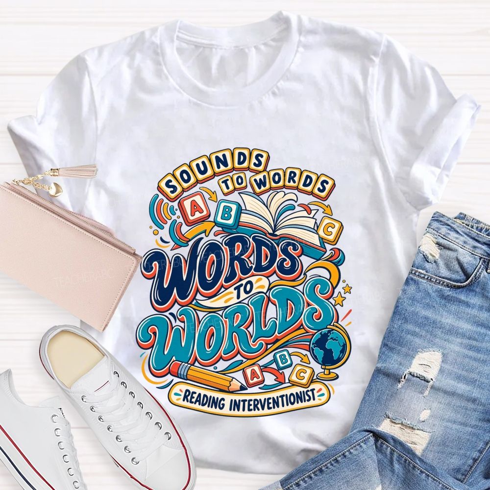 Sounds To Words Words To Worlds Reading Interventionist Teacher T-shirt