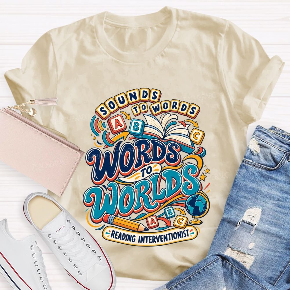 Sounds To Words Words To Worlds Reading Interventionist Teacher T-shirt
