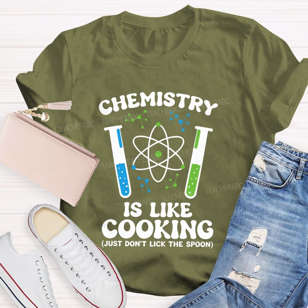 Chemistry Is Like Cooking Just Don'T Lick The Spoon Science Teacher T-shirt
