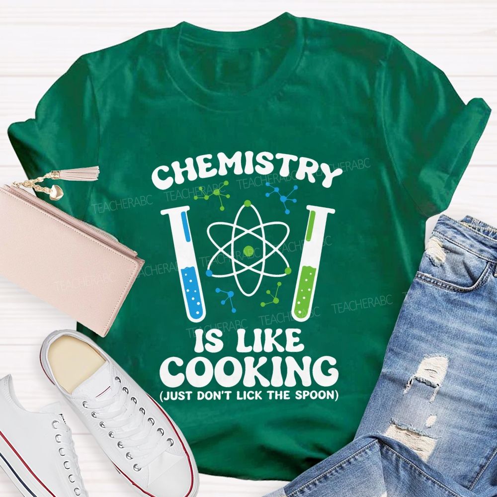 Chemistry Is Like Cooking Just Don'T Lick The Spoon Science Teacher T-shirt