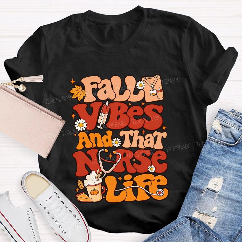 Fall Vibes And That Nurse Life T-shirt