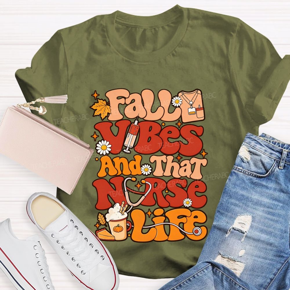 Fall Vibes And That Nurse Life T-shirt