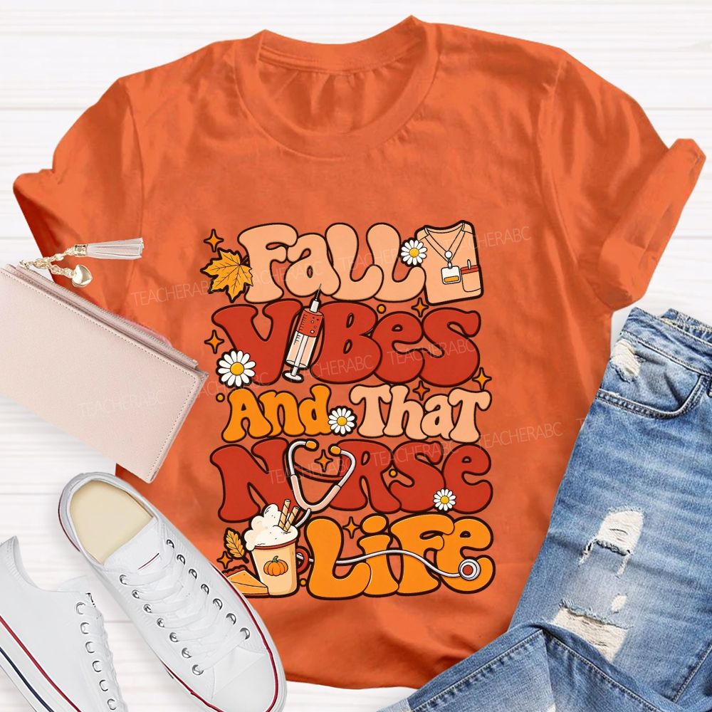 Fall Vibes And That Nurse Life T-shirt