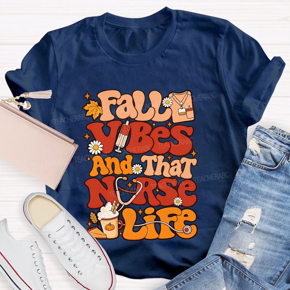 Fall Vibes And That Nurse Life T-shirt