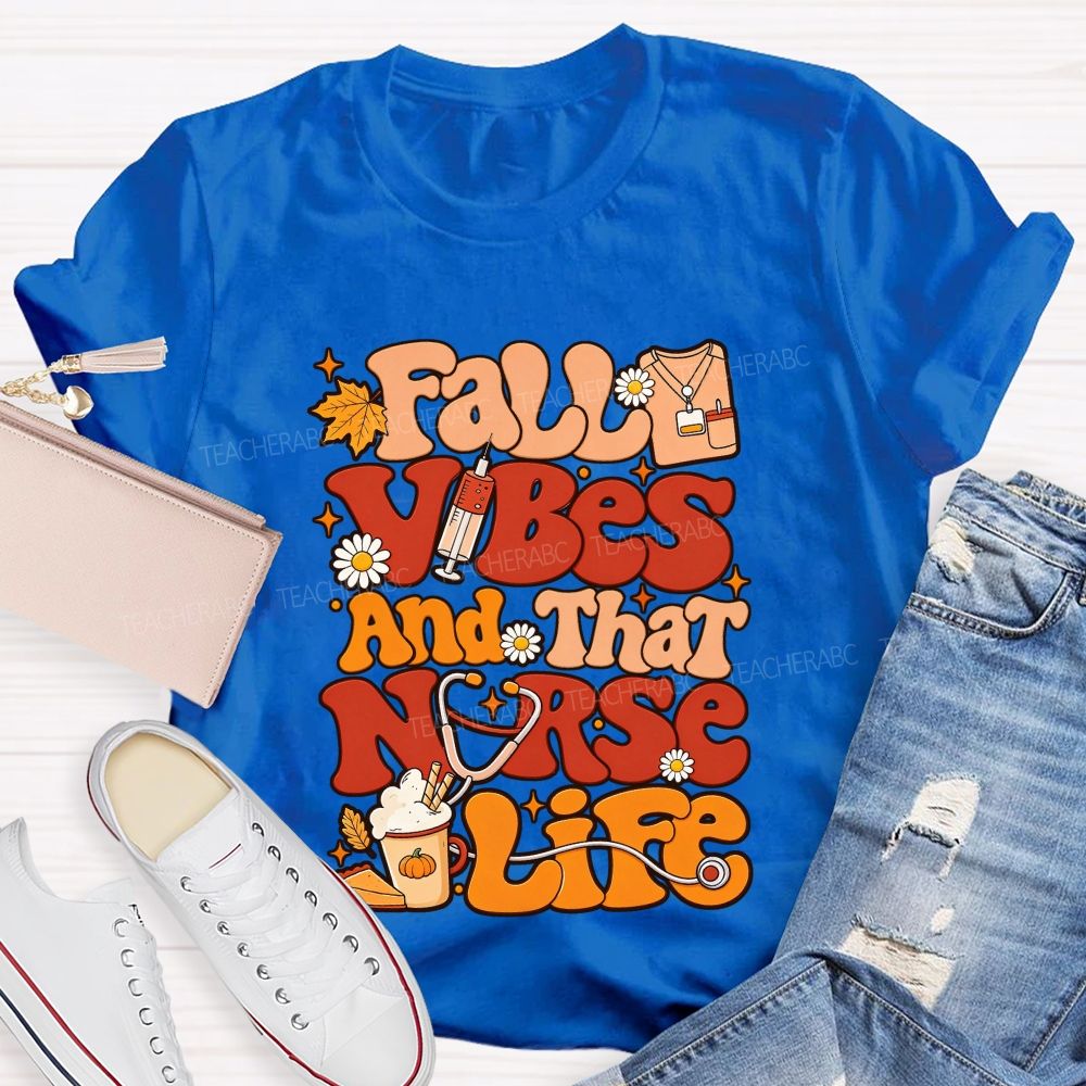 Fall Vibes And That Nurse Life T-shirt