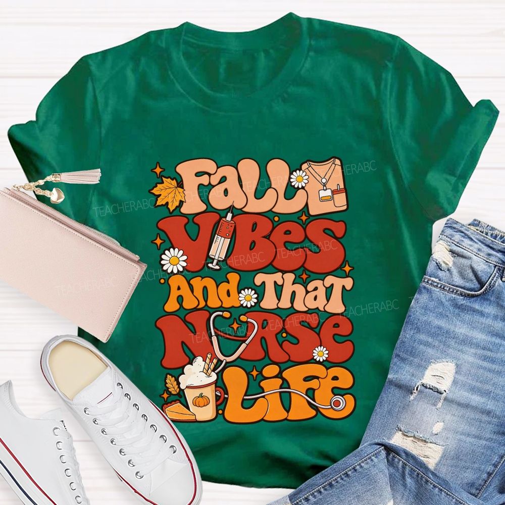 Fall Vibes And That Nurse Life T-shirt