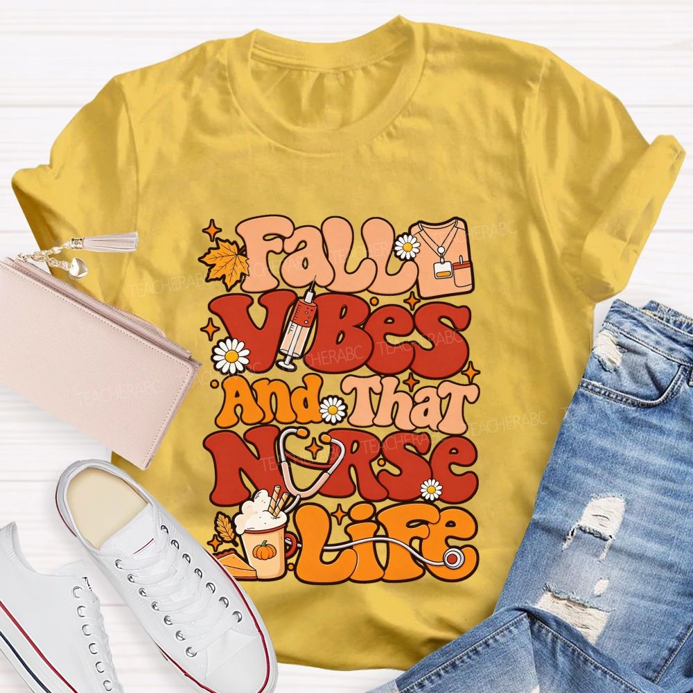 Fall Vibes And That Nurse Life T-shirt
