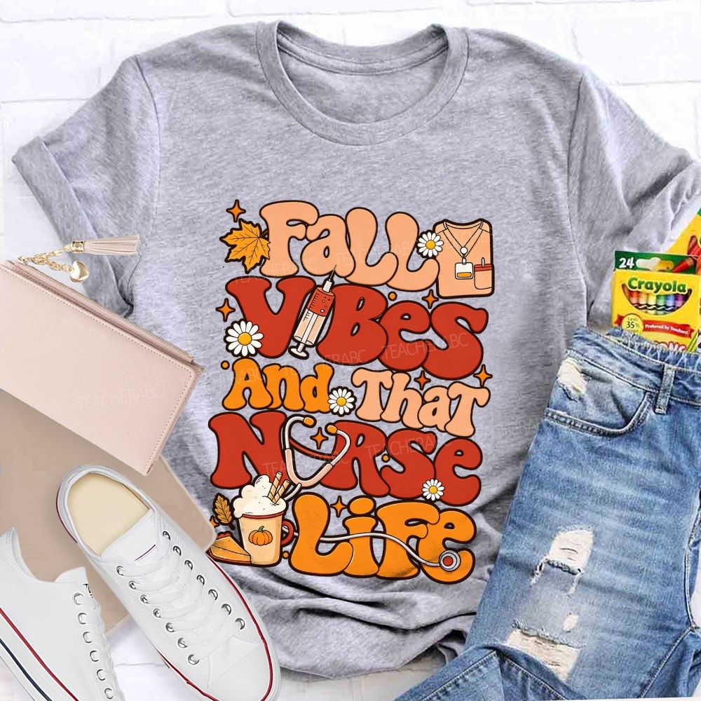 Fall Vibes And That Nurse Life T-shirt