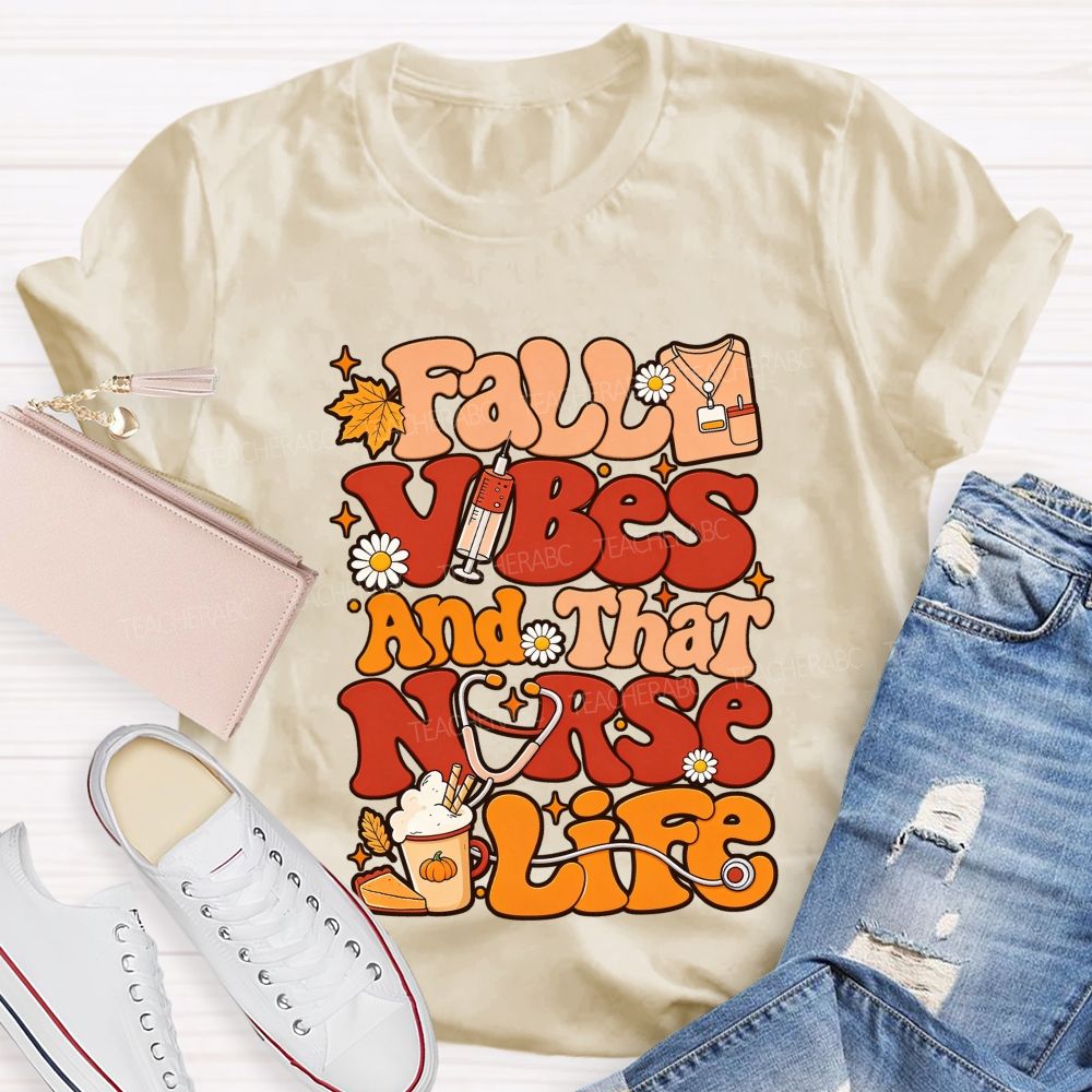 Fall Vibes And That Nurse Life T-shirt