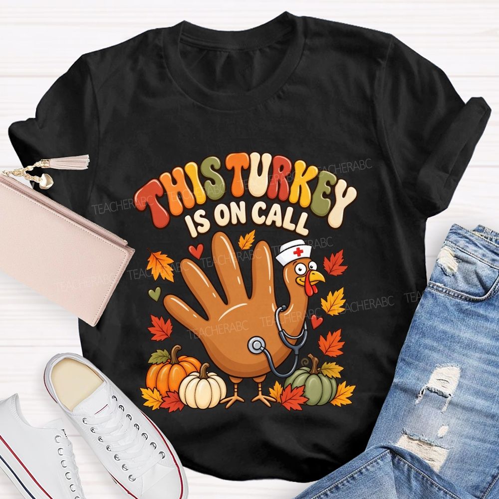 This Turkey Is On Call Nurse Thanksgiving T-shirt
