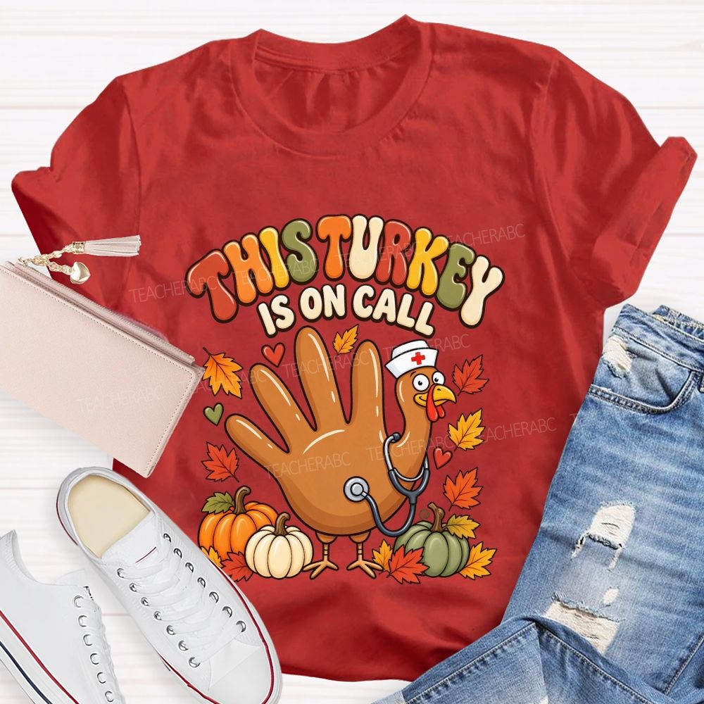 This Turkey Is On Call Nurse Thanksgiving T-shirt