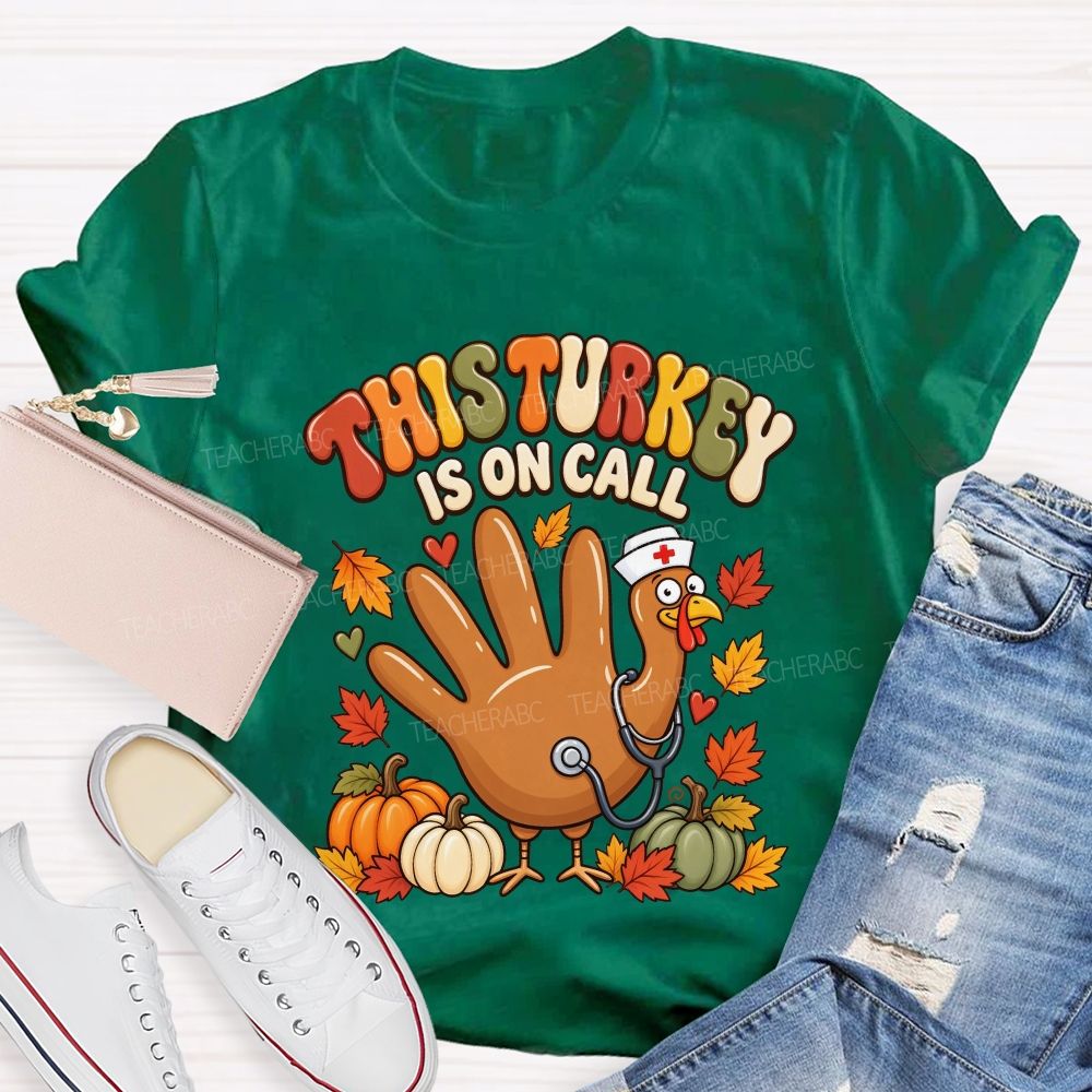 This Turkey Is On Call Nurse Thanksgiving T-shirt
