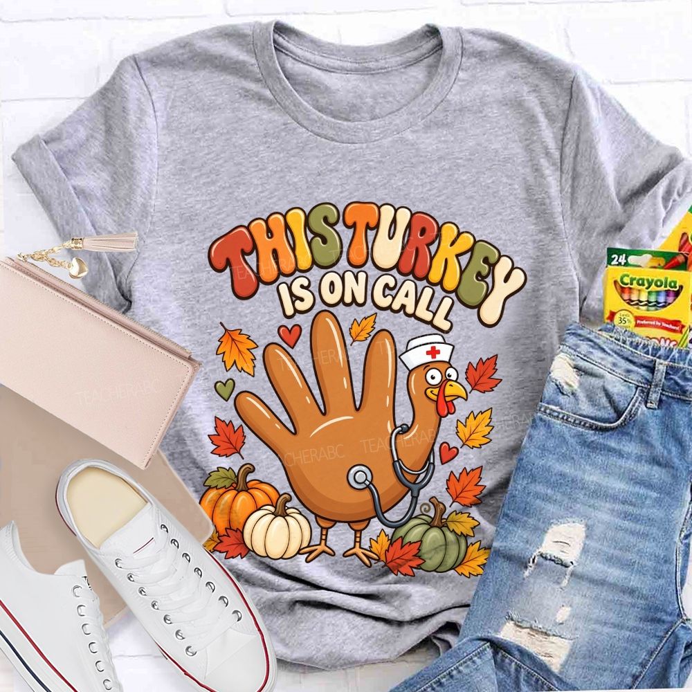 This Turkey Is On Call Nurse Thanksgiving T-shirt