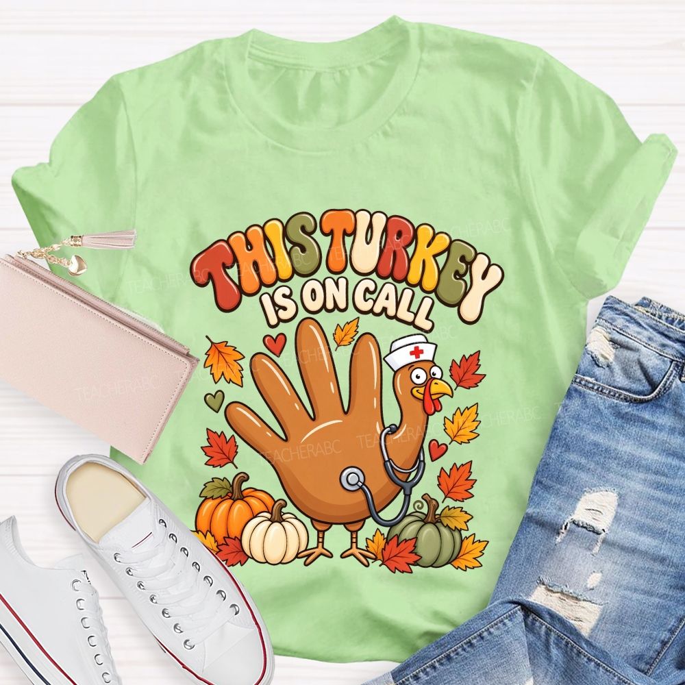 This Turkey Is On Call Nurse Thanksgiving T-shirt