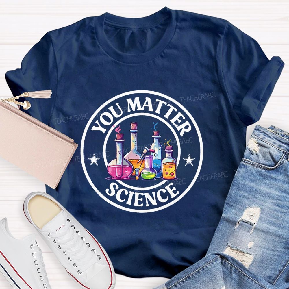 You Matter Colored Reagent Bottle Science Teacher T-shirt