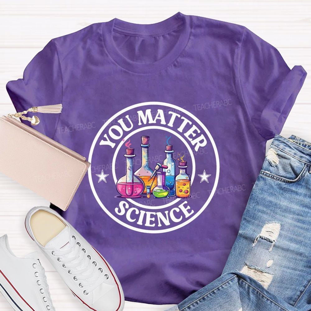 You Matter Colored Reagent Bottle Science Teacher T-shirt