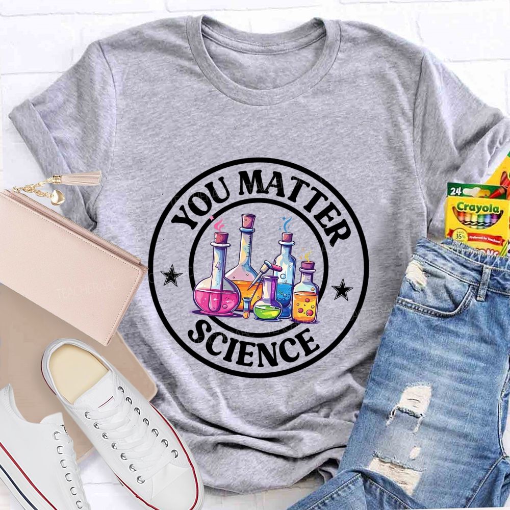 You Matter Colored Reagent Bottle Science Teacher T-shirt