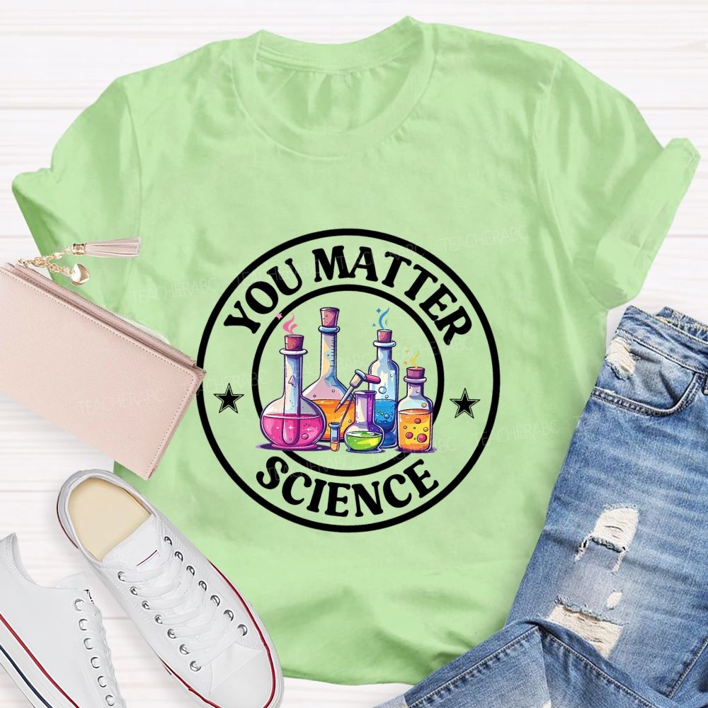 You Matter Colored Reagent Bottle Science Teacher T-shirt