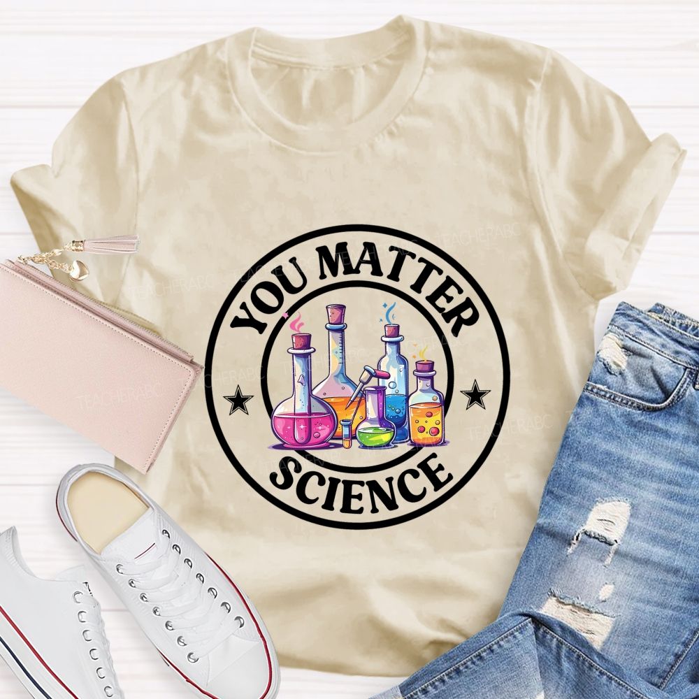You Matter Colored Reagent Bottle Science Teacher T-shirt