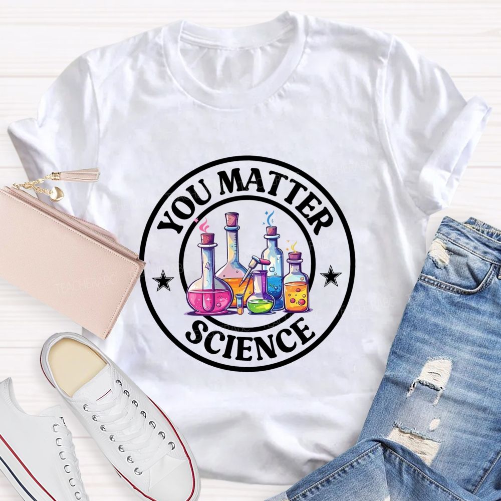 You Matter Colored Reagent Bottle Science Teacher T-shirt