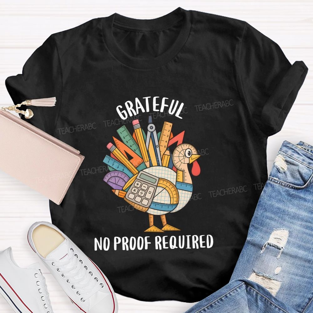 Grateful No Proof Required Turkey Math Teacher T-shirt