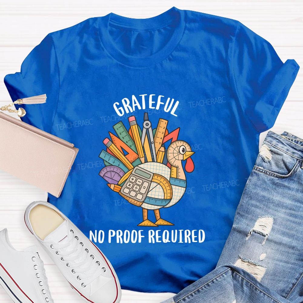 Grateful No Proof Required Turkey Math Teacher T-shirt