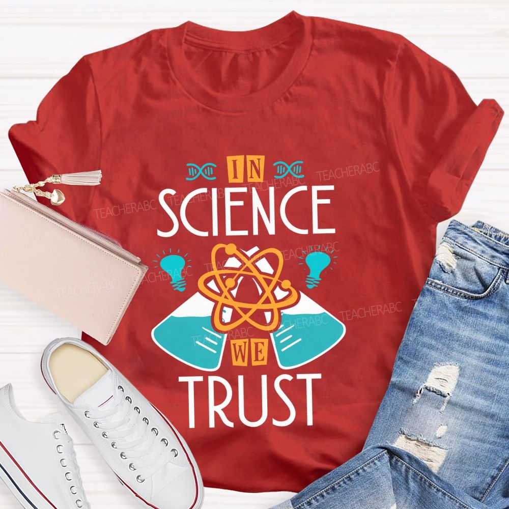 In Science We Trust Science Teacher T-shirt