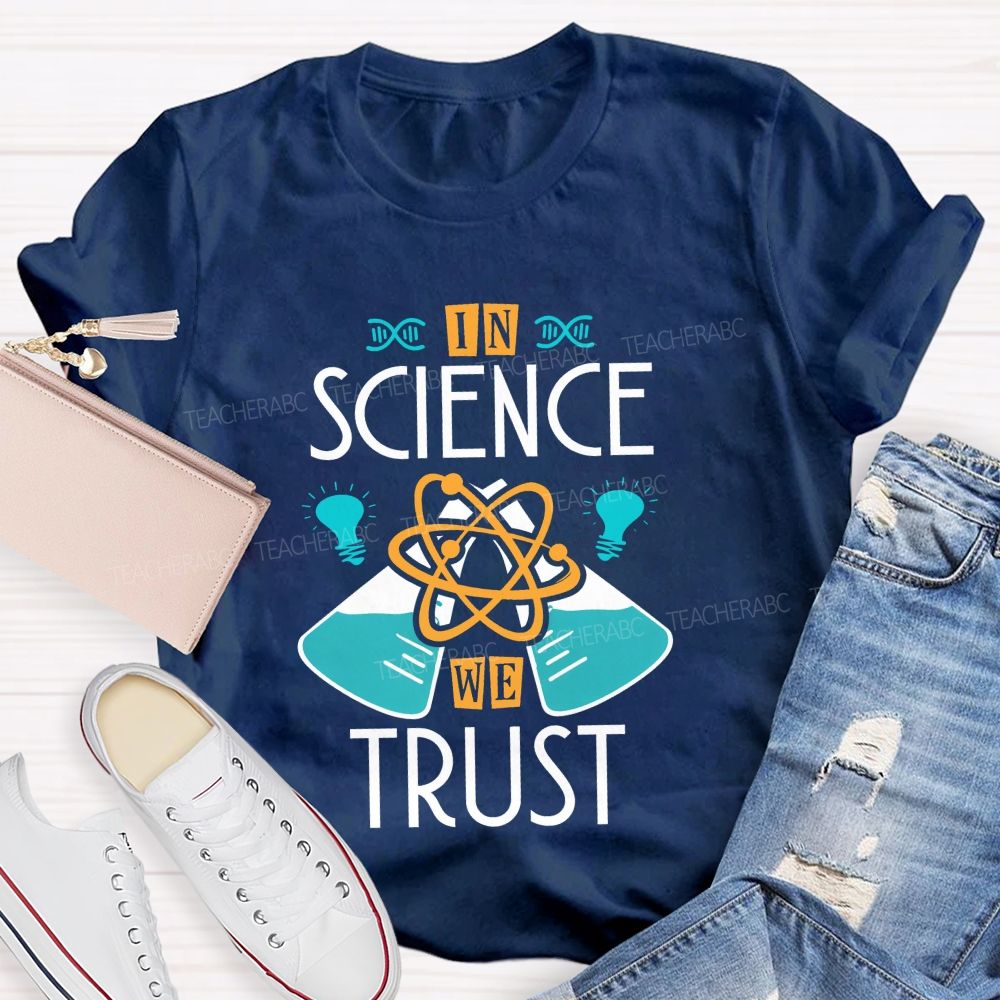 In Science We Trust Science Teacher T-shirt