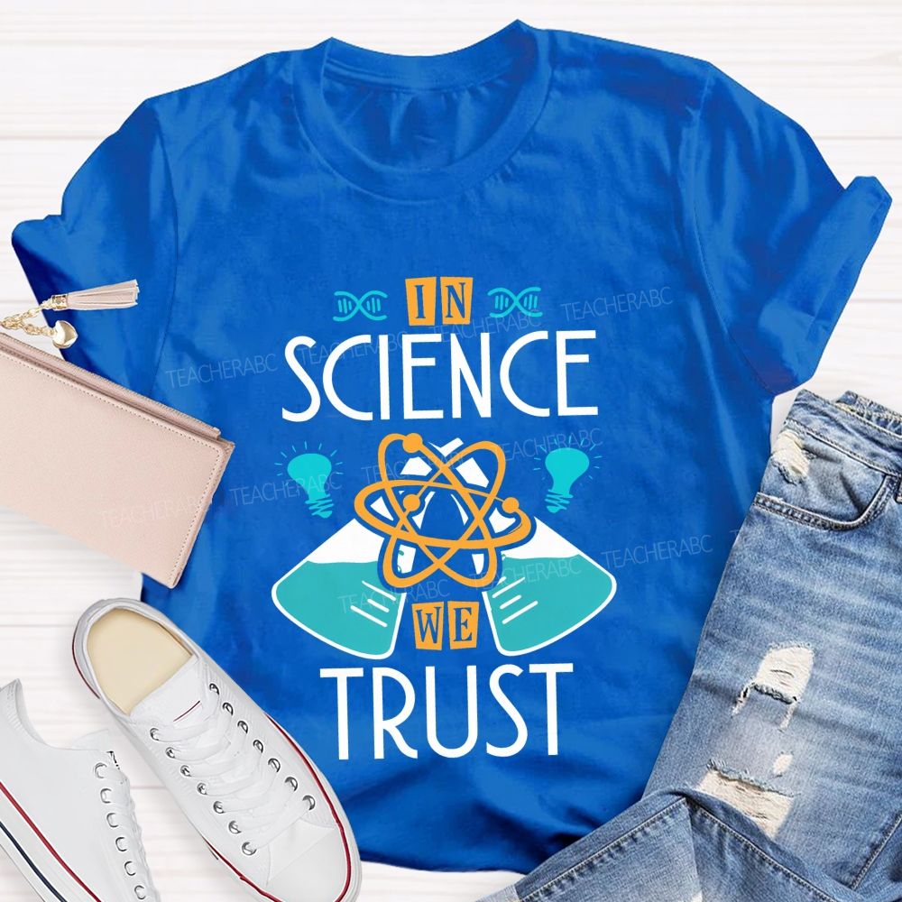 In Science We Trust Science Teacher T-shirt