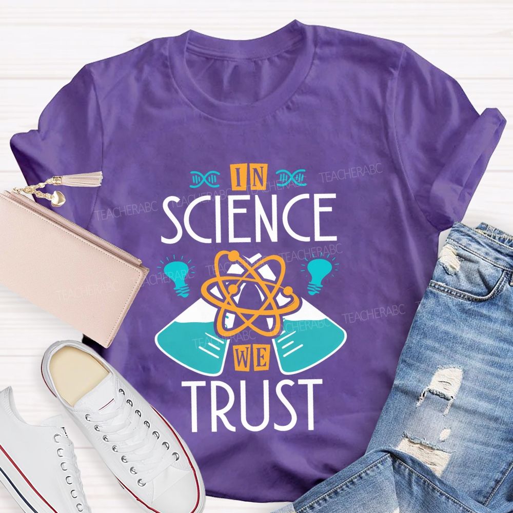 In Science We Trust Science Teacher T-shirt