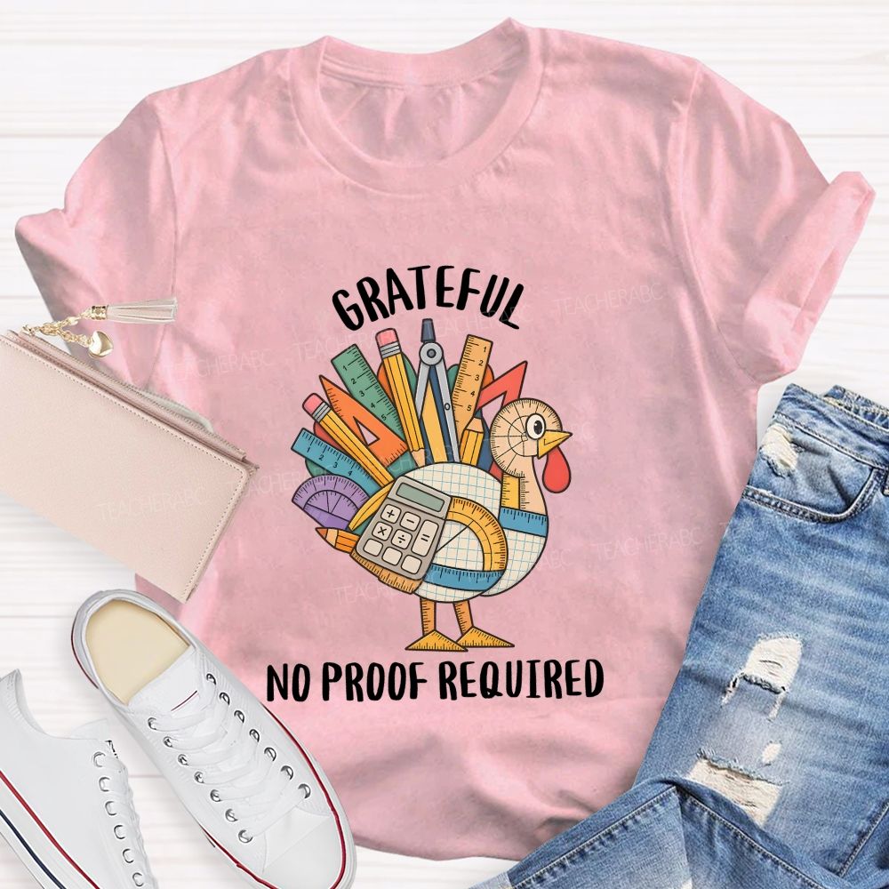 Grateful No Proof Required Turkey Math Teacher T-shirt