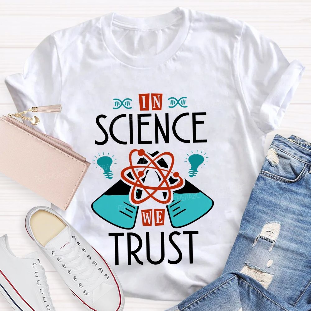 In Science We Trust Science Teacher T-shirt